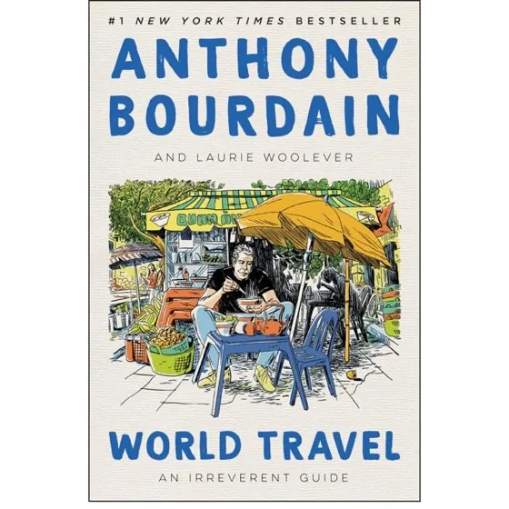 Anthony Bourdain and Laurie Woolever's "World Travel: An Irreverent Guide