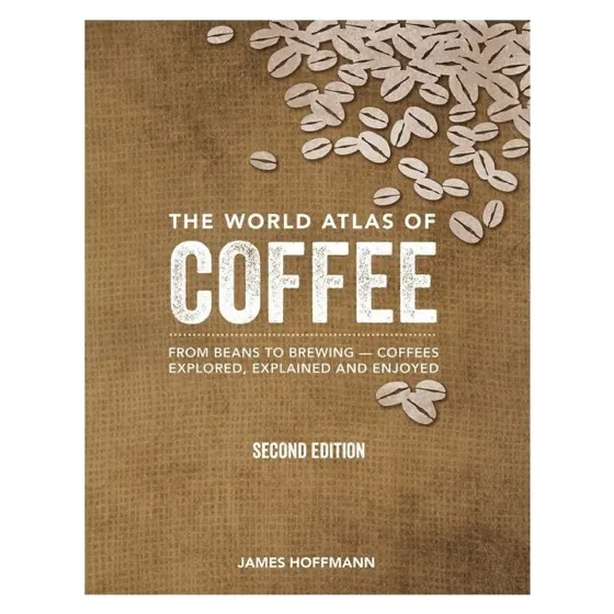 The World Atlas of Coffee: From Beans to Brewing