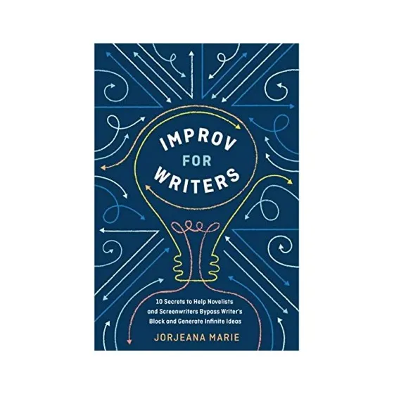 Improv for Writers: 10 Secrets to Help Novelists and Screenwriters