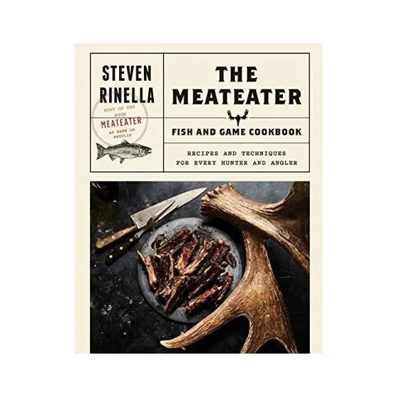 The MeatEater Fish and Game Cookbook