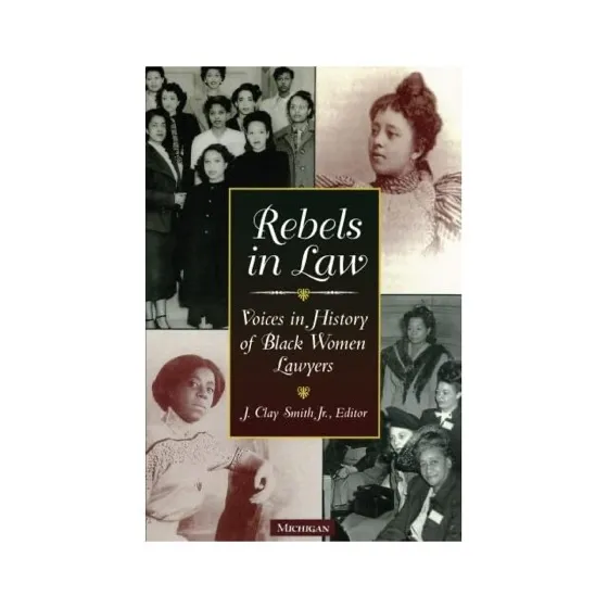 Rebels in Law: Voices in History of Black Women Lawyers