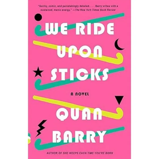 We Ride Upon Sticks, " by Quan Barry