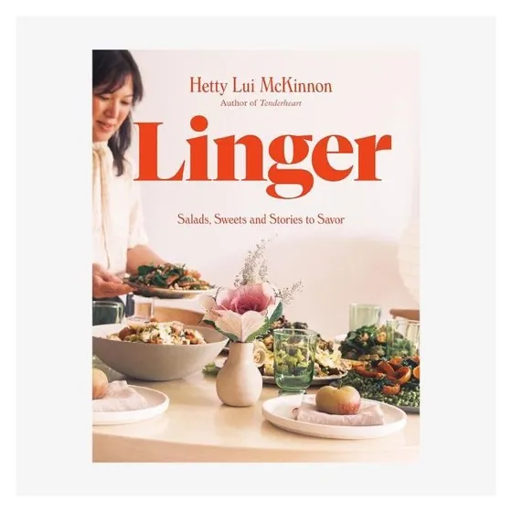 ‘Linger: Salads, Sweets and Stories to Savor, ’ by Hetty Lui McKinnon