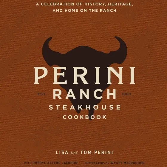 The Perini Ranch Steakhouse Cookbook: A Celebration of History, Heritage, and Home on the Ranch