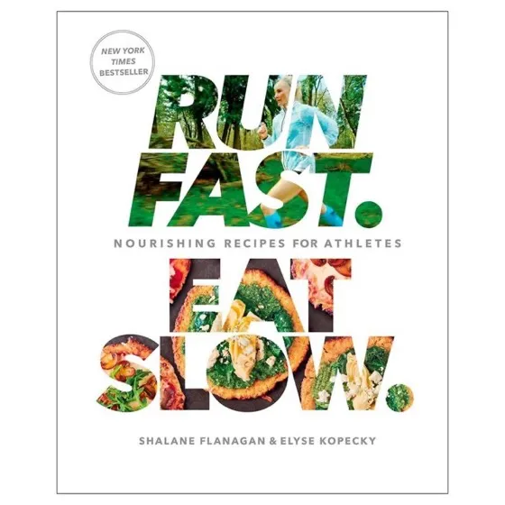 Rodale Books Run Fast. Eat Slow: Nourishing Recipes for Athletes by Shalene Flanagan and Elyse Kopecky