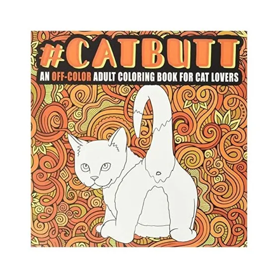 Honey Badger Coloring Cat Butt: An Off-Color Adult Coloring Book for Cat Lovers
