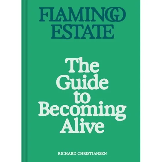 Flamingo Estate: The Guide to Becoming Alive