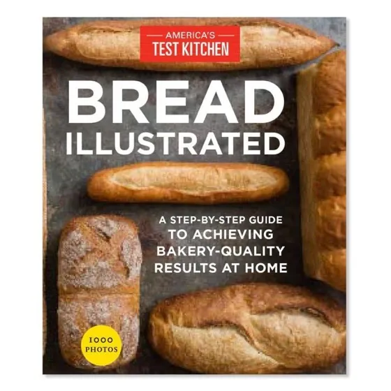 America's Test Kitchen Bread Illustrated: A Step-By-Step Guide To Achieving Bakery-Quality Results At Home